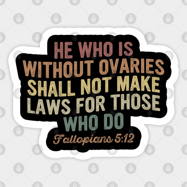 He Who Is Without Ovaries Shall Not Make Laws For Those Who Do Sticker by OialiCreative